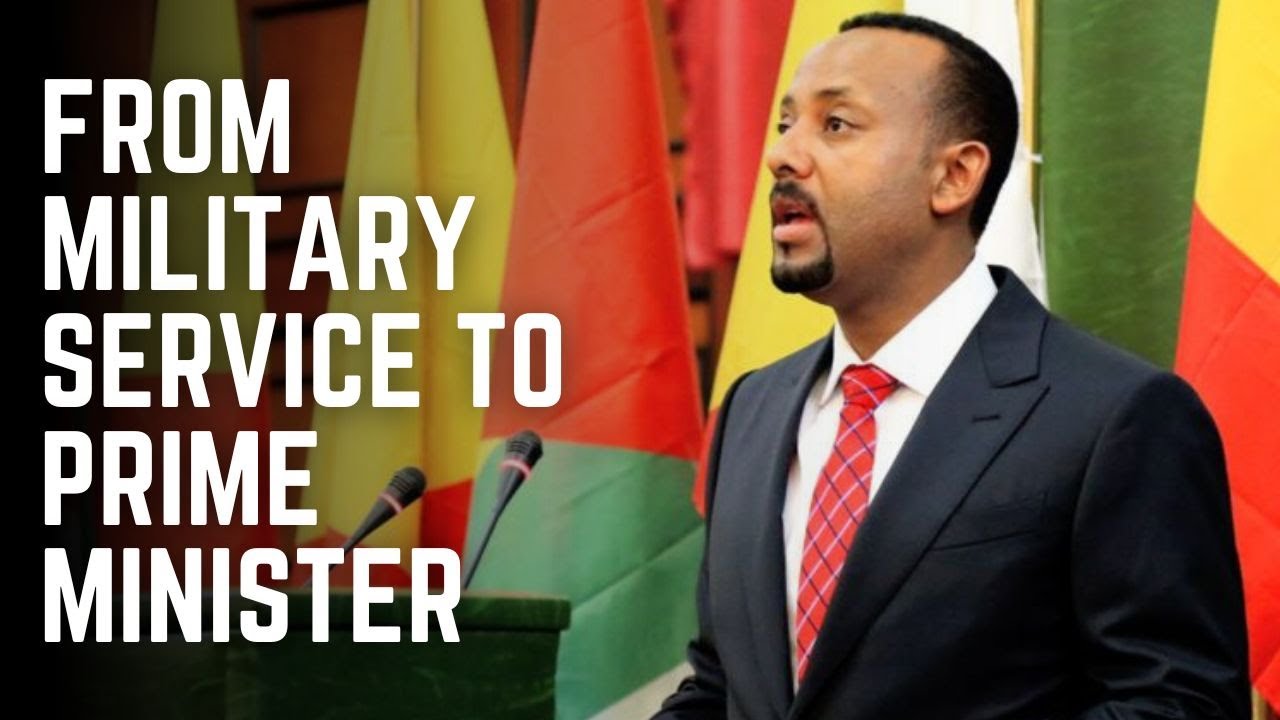 ABI Ahmed: From Military Service to Prime Minister