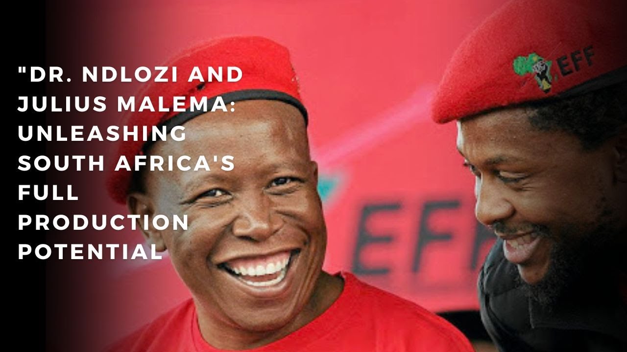 Revival of South Africa’s Production by Dr. Ndlozi & Julius Malema