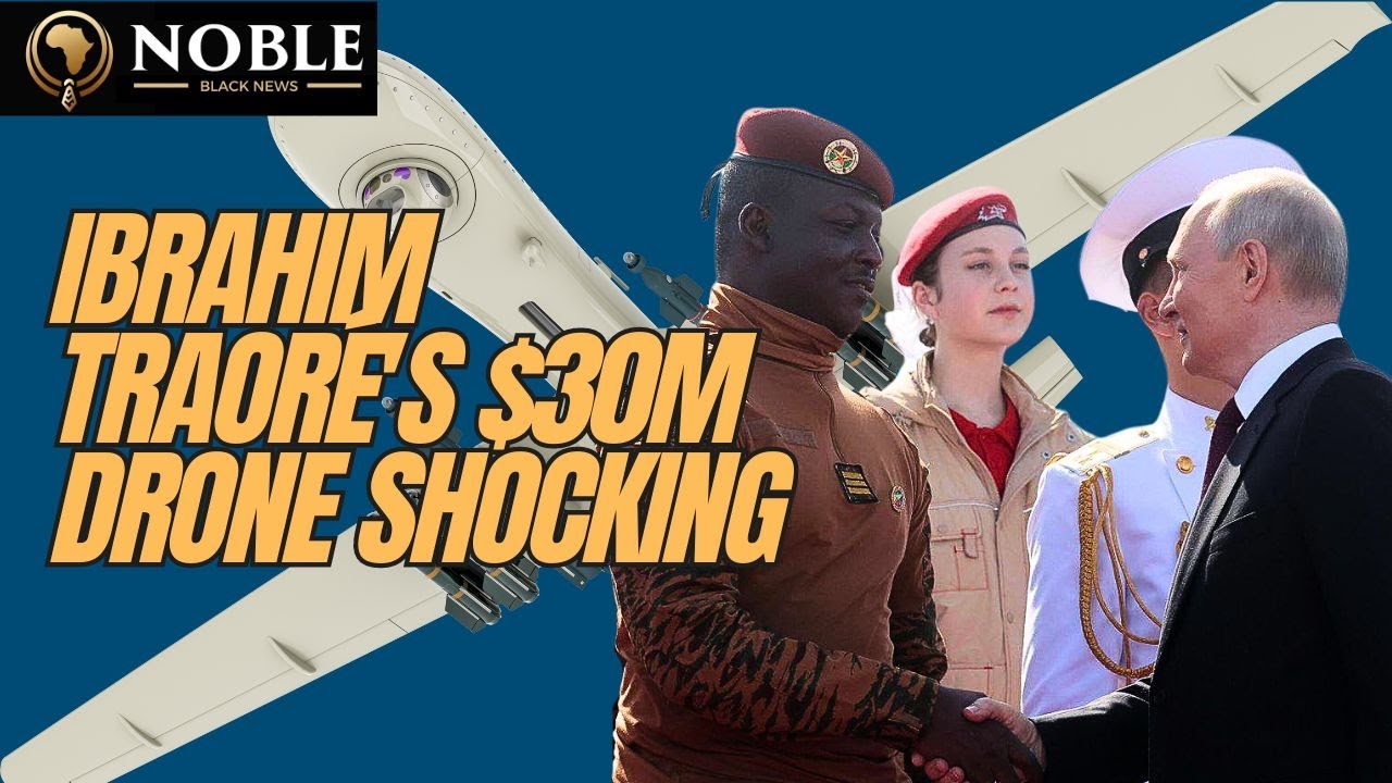 Ibrahim Traoré’s Strategic $30M Drone Investment to Fight in Burkina Faso