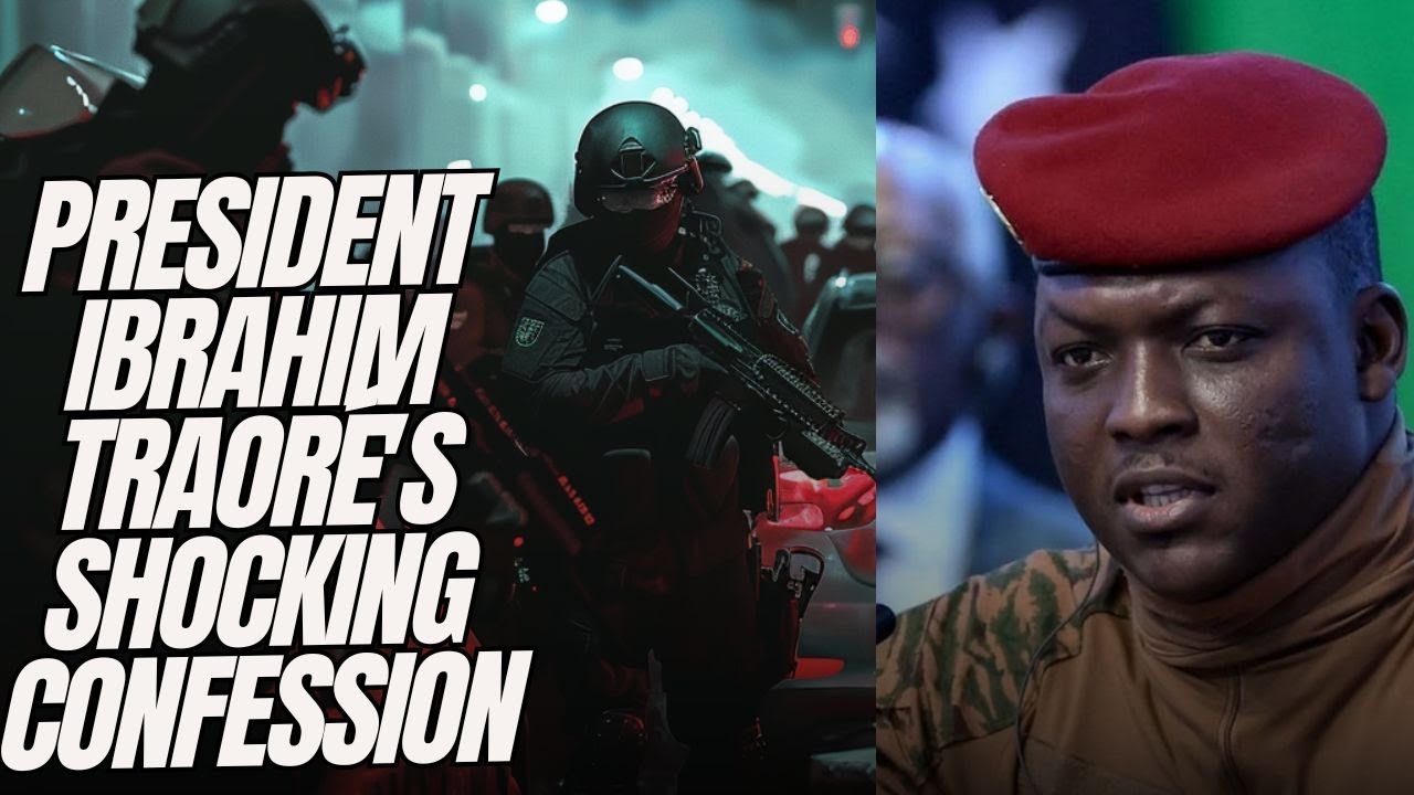 President Ibrahim Traoré’s Shocking Confession