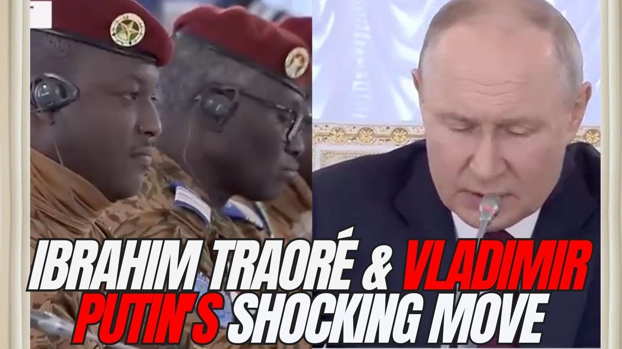 IBRAHIM TRAORE  & VLADIMIR PUTIN SHOCKING MOVE IN BURKINA FARO